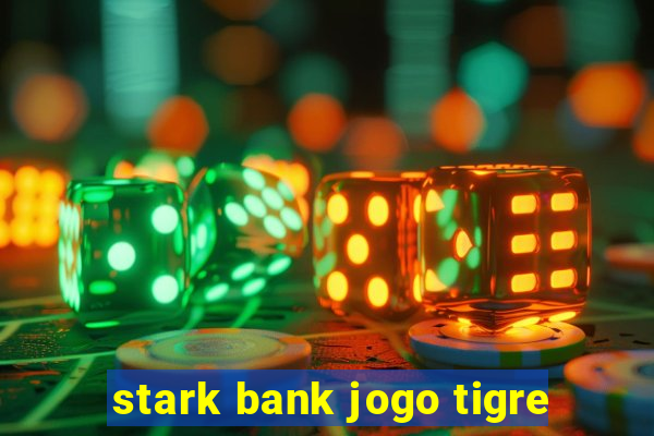 stark bank jogo tigre